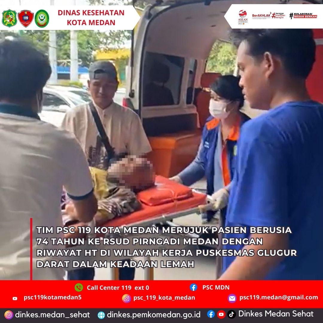 Tim PSC 119 Kota Medan Merujuk Pasien Berusia 74 Tahun ke RSUD Pirngadi Medan Dengan Riwayat HT di WIlayah Kerja Puskesmas Glugur Darat Dalam Keadaan Lemah